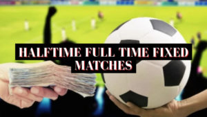 Halftime full time fixed matches