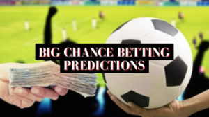 Big chance betting predictions