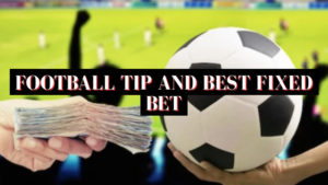 Football Tip and Best Fixed Bet