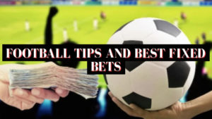 Football Tips and Best Fixed Bets