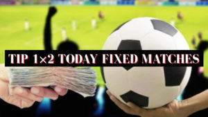 Tip 1×2 Today Fixed Matches