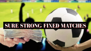 Sure Strong Fixed Matches