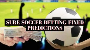 Sure Soccer Betting Fixed Predictions