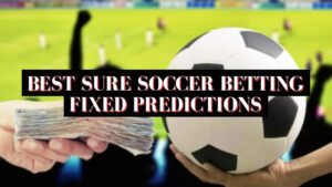 Best Sure Soccer Betting Fixed Predictions