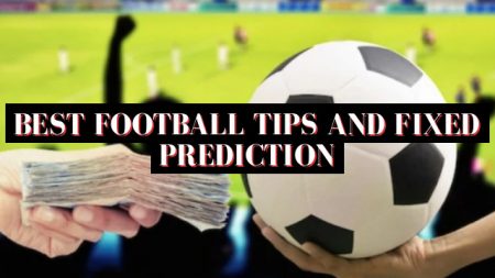 Best Football Tips and Fixed Prediction