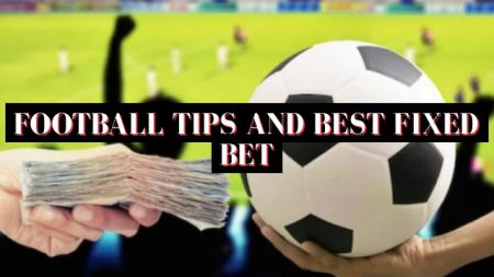 Football Tips and Best Fixed Bet