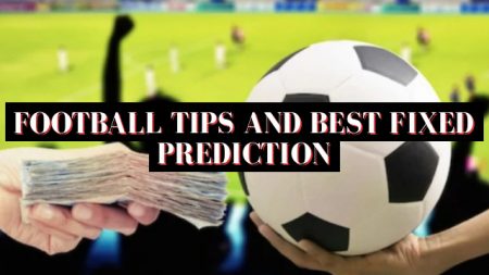 Football Tips and Best Fixed Prediction